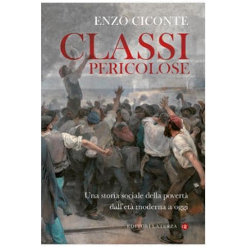 Enzo Ciconte - Classi Pericolose. Una Storia Sociale Della Povertà Dall'età Moderna A Oggi - Foto 1