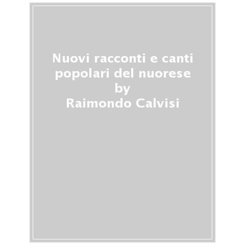 Raimondo Calvisi - Nuovi Racconti E Canti Popolari Del Nuorese - Foto 1