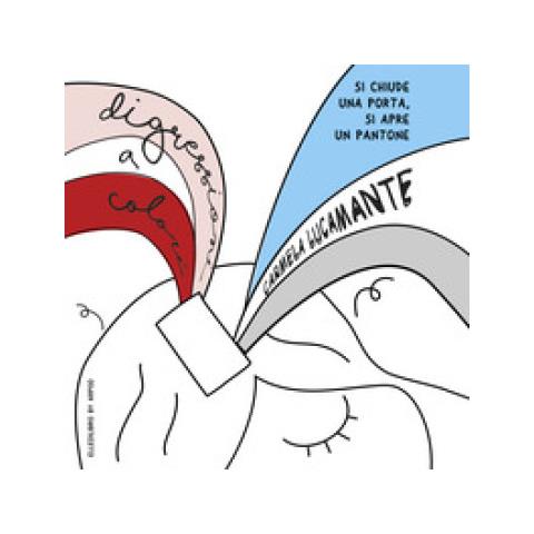 Carmela Lucamante - Digressioni A Colori. Si Chiude Una Porta, Si Apre Un Pantone - Foto 1