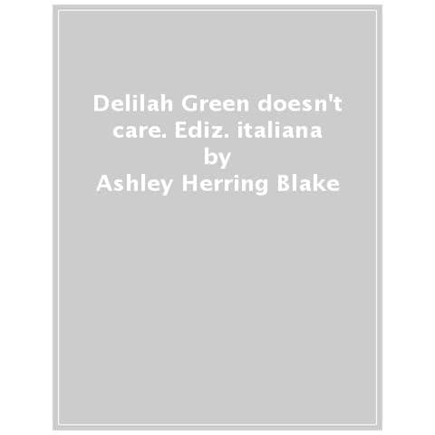 Ashley Herring Blake - Delilah Green Doesn't Care. Ediz. Italiana - Foto 1