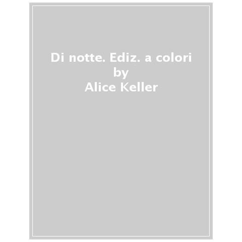 Alice Keller - Di Notte. Ediz. A Colori - Foto 1