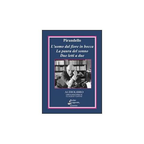 Luigi Pirandello - L'uomo dal fiore in bocca-La paura del sonno-Due letti a due. Audiolibro. CD Audio - Foto 1
