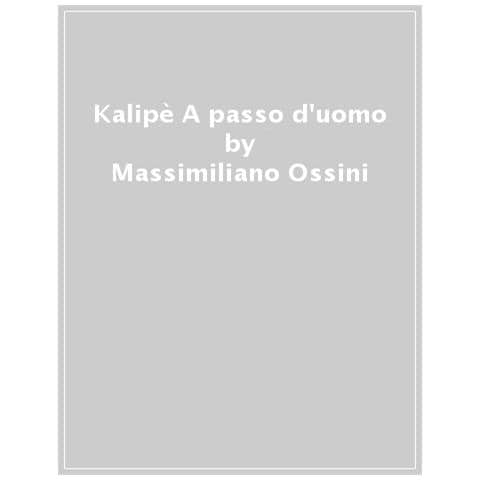 Massimiliano Ossini - Kalipè. A Passo D'uomo - Foto 1