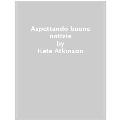 Kate Atkinson - Aspettando Buone Notizie. Le Indagini Di Jackson Brodie. Vol. 3 - Foto 1