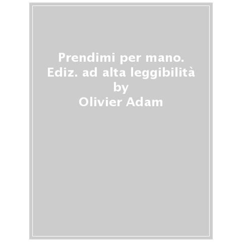 Olivier Adam - Prendimi Per Mano. Ediz. Ad Alta Leggibilità - Foto 1