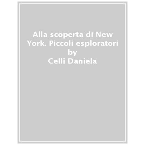 Celli Daniela - Alla Scoperta Di New York. Piccoli Esploratori. Ediz. A Colori - Foto 1