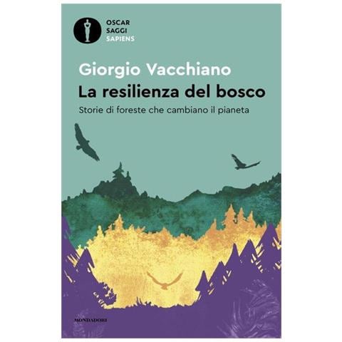 Giorgio Vacchiano - La Resilienza Del Bosco. Storie Di Foreste Che Cambiano Il Pianeta - Foto 2