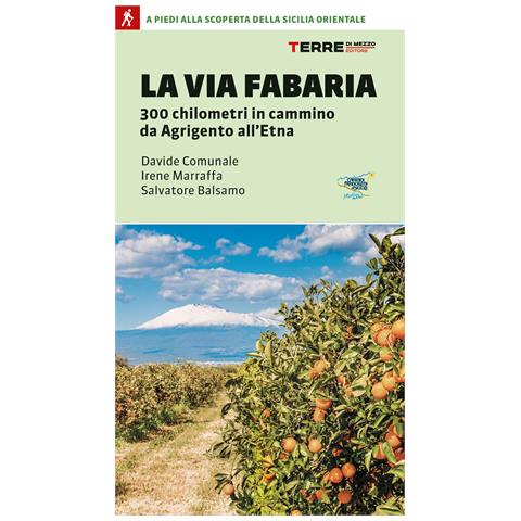 Davide Comunale - La Via Fabaria. 300 km in cammino da Agrigento a Randazzo. A piedi alla scoperta della Sicilia orientale - Foto 1