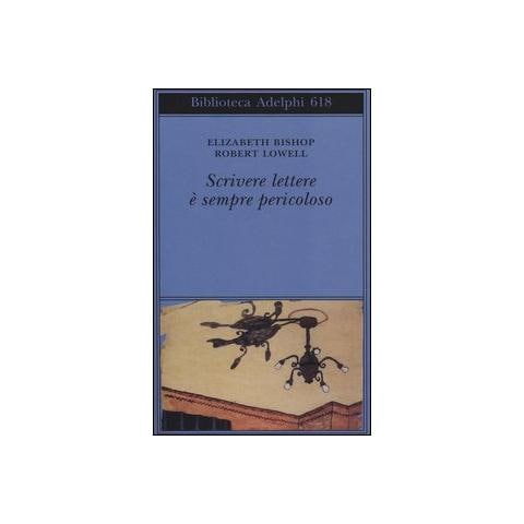 Elizabeth Bishop - Scrivere lettere è sempre pericoloso - Foto 1