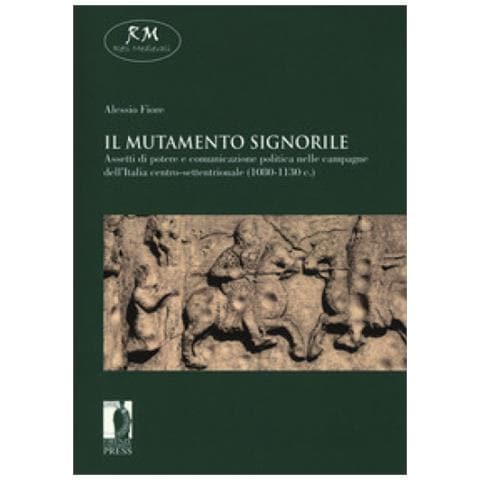 Alessio Fiore - Il mutamento signorile. Assetti di potere e comunicazione politica nelle campagne dell'Italia centro-settentrionale (1080-1130 c.) - Foto 1