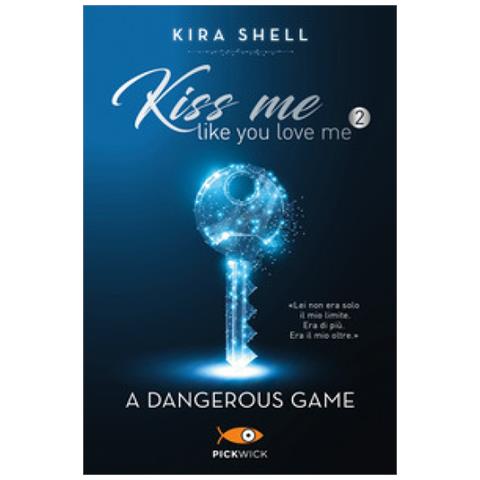 Kira Shell - A Dangerous Game. Kiss Me Like You Love Me. Ediz. Italiana. Vol. 2 - Foto 1