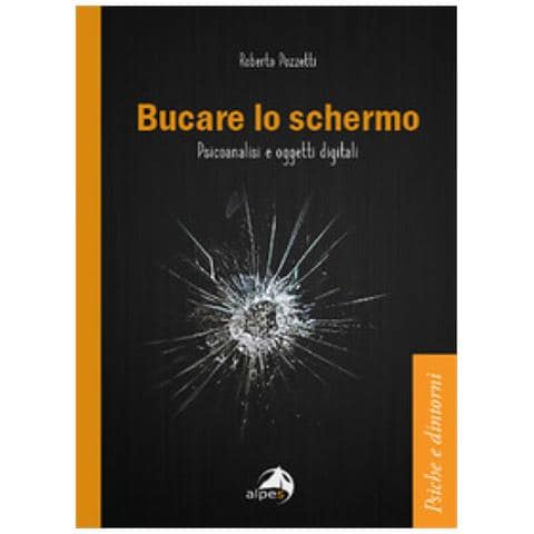 Roberto Pozzetti - Bucare Lo Schermo. Psicoanalisi E Oggetti Digitali - Foto 1