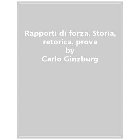 Carlo Ginzburg - Rapporti Di Forza. Storia, Retorica, Prova - Foto 1