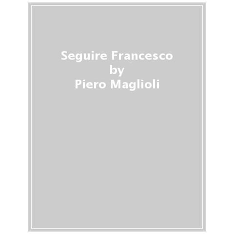 Piero Maglioli - Seguire Francesco - Foto 1