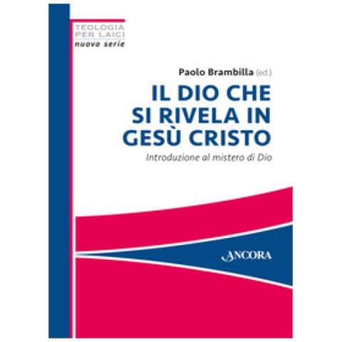 Paolo Brambilla - Il Dio che si rivela in Gesù Cristo. Introduzione al mistero di Dio - Foto 1
