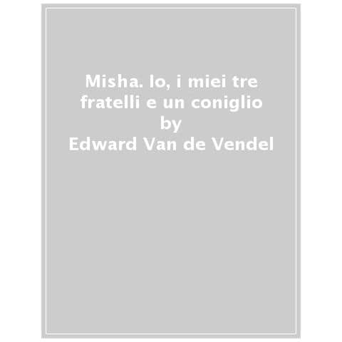 Edward Van de Vendel - Misha. Io, i miei tre fratelli e un coniglio - Foto 1
