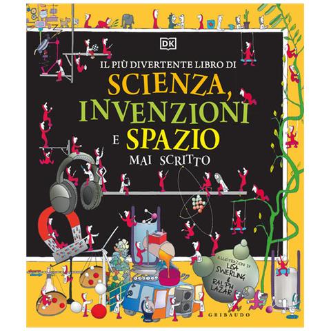 Lisa Swerling - Il più divertente libro di scienza, invenzioni e spazio mai scritto. Ediz. a colori - Foto 2