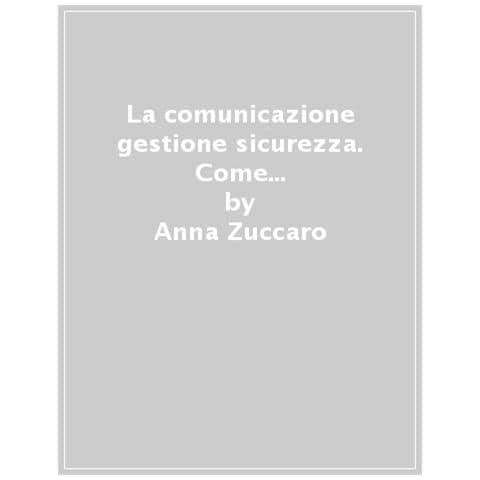 Anna Zuccaro - La Comunicazione Nella Gestione Delle Emergenze. Come Operare Nel Pre - Durante - Post Evento - Foto 1
