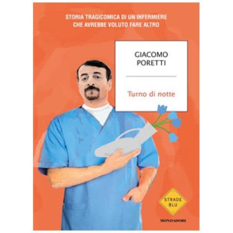 Giacomo Poretti - Turno Di Notte. Storia Tragicomica Di Un Infermiere Che Avrebbe Voluto Fare Altro - Foto 2