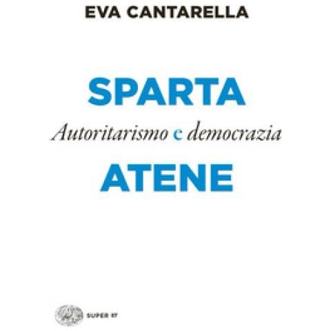 Eva Cantarella - Sparta E Atene. Autoritarismo E Democrazia - Foto 1