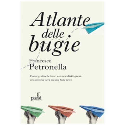 Francesco Petronella - Atlante Delle Bugie. Come Gestire Le Fonti Estere E Distinguere Una Notizia Vera Da Una Fake News - Foto 1