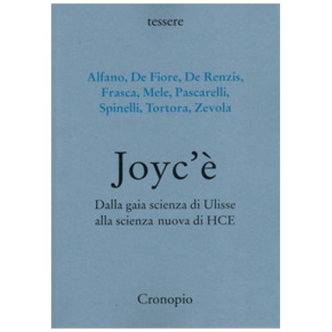 Giovanni De Renzis - Joyc’è. Dalla gaia scienza di Ulisse alla scienza nuova di HCE - Foto 1