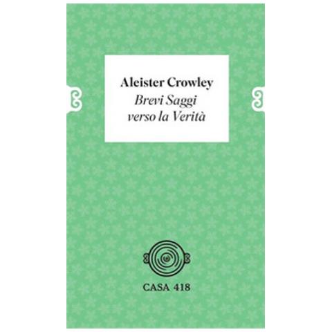 Aleister Crowley - Brevi Saggi Verso La Verità - Foto 1