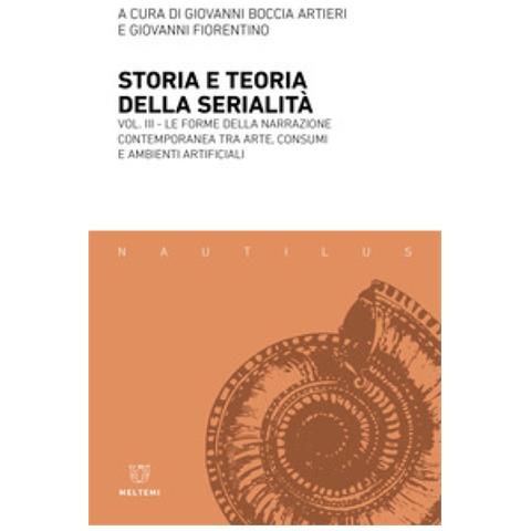 Giovanni Boccia Artieri - Storia e teoria della serialità. Vol. 3: La forme della narrazione contemporanea tra arte, consumi e ambienti artificiali - Foto 1