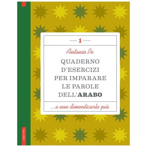 Antonio Pe - Quaderno d'esercizi per imparare le parole dell'arabo. Vol. 1 - Foto 1
