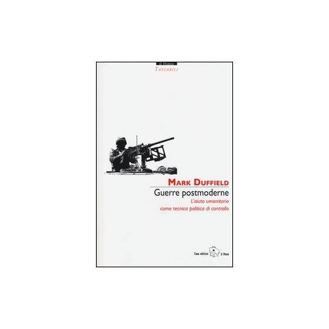 Mark Duffield - Guerre postmoderne. L'aiuto umanitario come tecnica politica di controllo - Foto 1