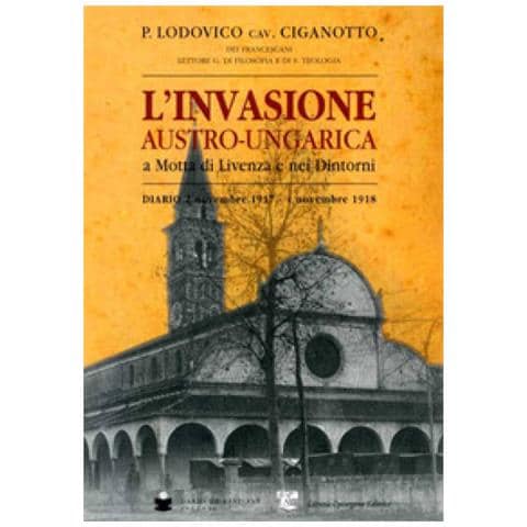 Lodovico P. Ciganotto - L'invasione austro-ungarica a Motta di Livenza e nei dintorni. Diario 2 novembre 1917-4 novembre 1918 - Foto 1