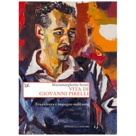 Mariamargherita Scotti - Vita Di Giovanni Pirelli. Tra Cultura E Impegno Militante - Foto 1