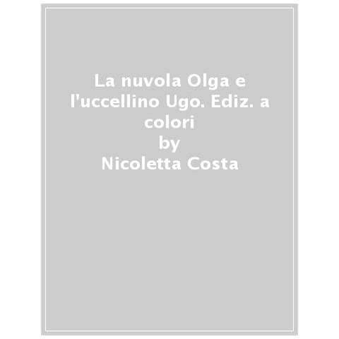Nicoletta Costa - La Nuvola Olga E L'uccellino Ugo. Ediz. A Colori - Foto 1
