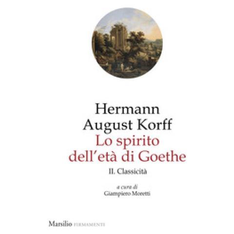 Hermann August Korff - Lo Spirito Dell'età Di Goethe. Vol. 2: Classicità - Foto 1