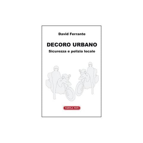 David Ferrante - Decoro urbano. Sicurezza e polizia locale - Foto 1