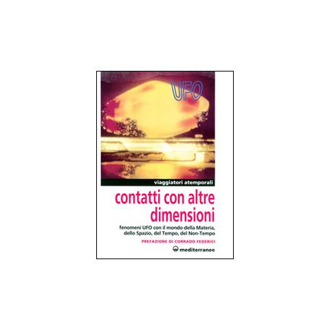 Contatti con altre dimensioni. Fenomeni UFO con il mondo della materia, dello spazio, del tempo, del non-tempo - Foto 2