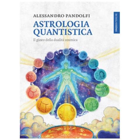 Alessandro Pandolfi - Astrologia Quantistica - Il Gioco Della Dualita' Cosmica  - Foto 2