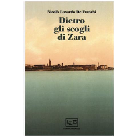 Nicolò Luxardo De Franchi - Dietro Gli Scogli Di Zara - Foto 1