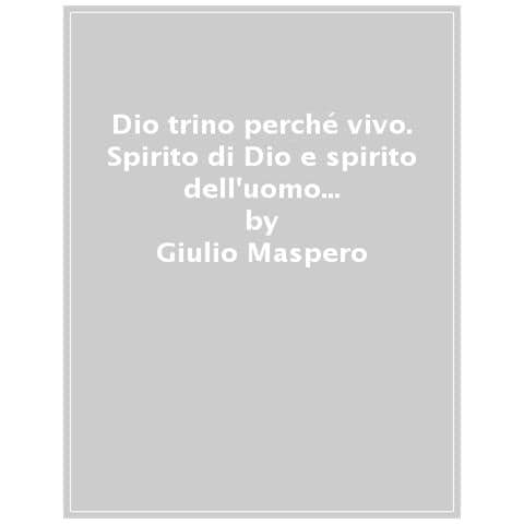 Giulio Maspero - Dio Trino Perché Vivo. Lo Spirito Di Dio E Lo Spirito Dell'uomo Nella Patristica Greca - Foto 1