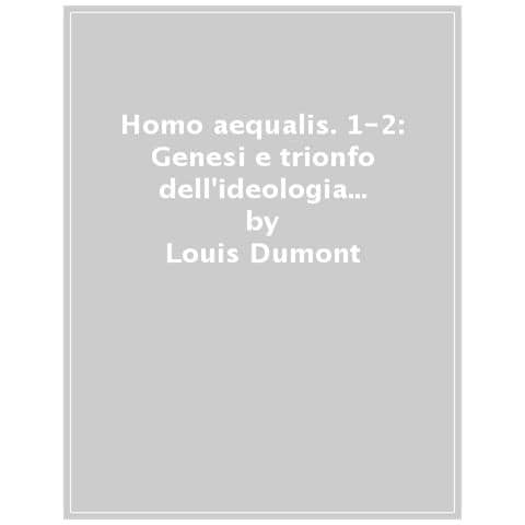 Louis Dumont - Homo Aequalis. 1-2: Genesi E Trionfo Dell'ideologia Economica-l'ideologia Tedesca - Foto 1