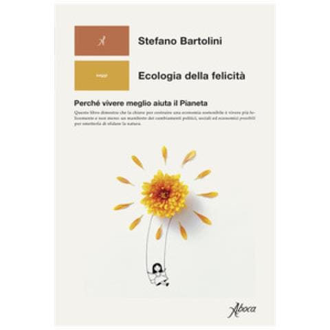 Stefano Bartolini - Ecologia Della Felicità. Perché Vivere Meglio Aiuta Il Pianeta - Foto 1