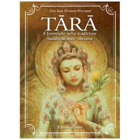 Tara Rosa Eleonora Percesepe - Tara. Il Femminile Nella Tradizione Buddhista Indo-tibetana - Foto 1