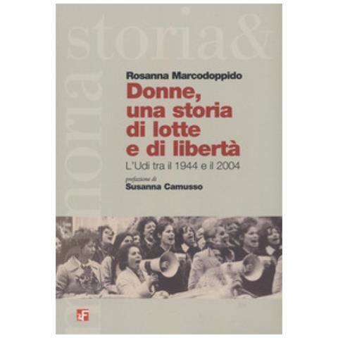 Rosanna Marcodoppido - Donne, Una Storia Di Lotta E Di Libertà. L'udi Tra Il 1944 E Il 2004 - Foto 2