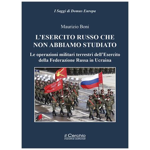 Maurizio Boni - L'esercito russo che non abbiamo studiato. Le operazioni militari terrestri dell'Esercito della Federazione Russa in Ucraina - Foto 1