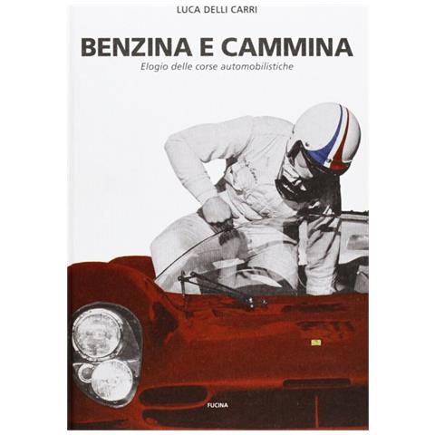 Benzina e cammina. Elogio delle corse automobilistiche fino al 1971 - Foto 1
