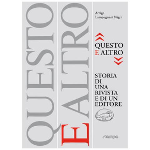 Arrigo Lampugnani Nigri - «questo E Altro» Storia Di Una Rivista E Di Un Editore - Foto 1