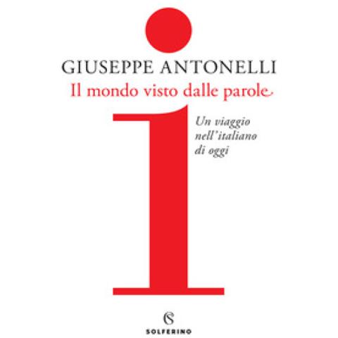 Giuseppe Antonelli - Il Mondo Visto Dalle Parole. Un Viaggio Nell'italiano Di Oggi - Foto 1