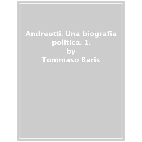 Tommaso Baris - Andreotti. Una Biografia Politica. Dall'associazionismo Cattolico Al Potere Democristiano (1919-1969)  - Foto 1
