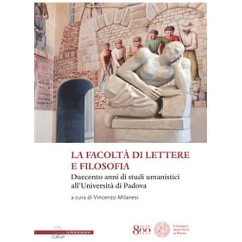 Vincenzo Milanesi - La facoltà di lettere e filosofia. Duecento anni di studi umanistici all'università di Padova - Foto 1