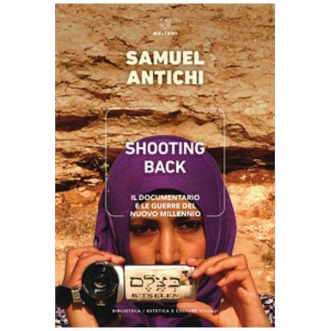 Samuel Antichi - Shooting Back. Il Documentario E Le Guerre Del Nuovo Millennio - Foto 1